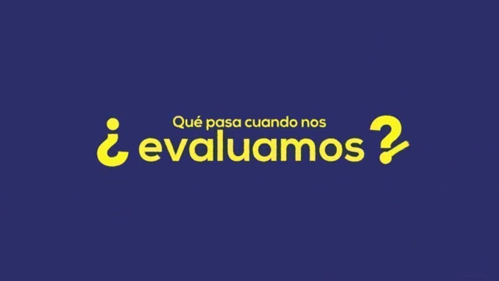 ¿Qué pasa cuando nos evaluamos?